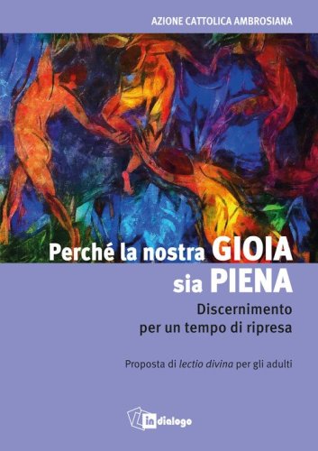 Perch&eacute; la nostra gioia sia piena. Discernimento per un tempo di ripresa