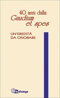 Quaranta anni dalla &laquo;Gaudium et spes&raquo;. Un'eredit&agrave; da onorare