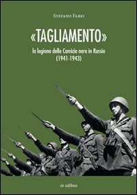 &laquo;Tagliamento&raquo;. La legione delle camicie nere in Russia (1941-1943)