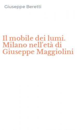 Il mobile dei lumi. Milano nell'et&agrave; di Giuseppe Maggiolini