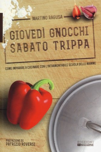 Gioved&igrave; gnocchi sabato trippa. Come imparare a cucinare con l'intramontabile scuola delle mamme