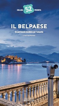 Il Belpaese. Un patrimonio mondiale per l'umanit&agrave;