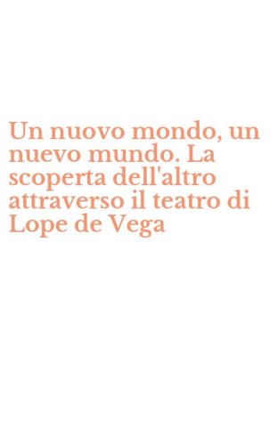 Un nuovo mondo, un nuevo mundo. La scoperta dell'altro attraverso il teatro di Lope de Vega