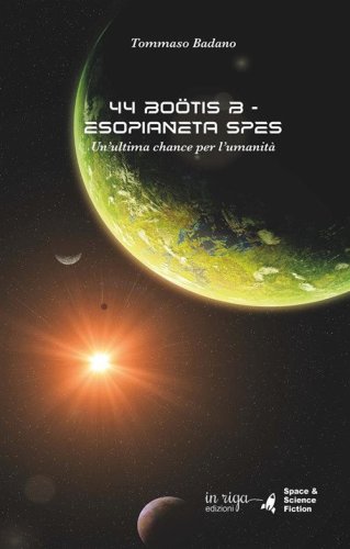 44 Bo&ouml;tis B. Esopianeta Spes. Un'ultima chance per l'umanit&agrave;