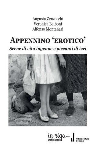 Appennino &laquo;erotico&raquo;. Scene di vita ingenue e piccanti di ieri