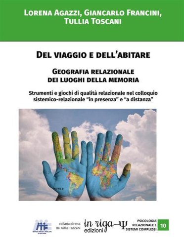 Del viaggio e dell'abitare. Geografia relazionale dei luoghi della memoria. Strumenti e giochi di qualit&agrave; relazionale nel colloquio sistemico-relazionale in &laquo;presenza&raquo; e &laquo;a distanza&raquo;