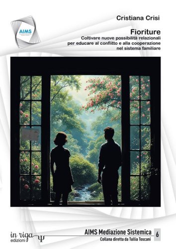Fioriture. Coltivare nuove possibilit&agrave; relazionali per educare al conflitto e alla cooperazione nel sistema familiare