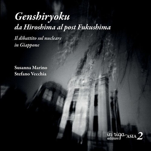 Genshiryoku: da Hiroshima al post Fukushima. Il dibattito sul nucleare tra storia e attualit&agrave;