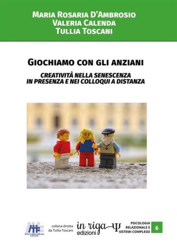 Giochiamo con gli anziani. Creativit&agrave; nella senescenza in presenza e nei colloqui a distanza