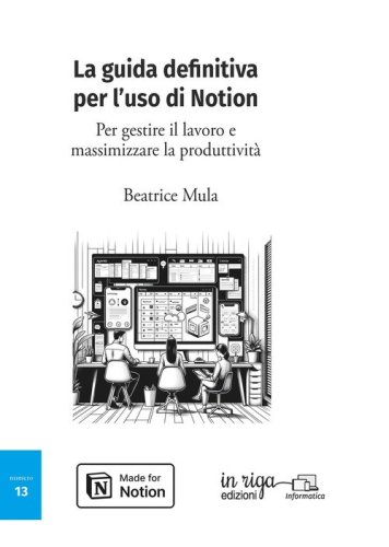 La guida definitiva per l'uso di Notion. Per gestire il lavoro e massimizzare la produttivit&agrave;