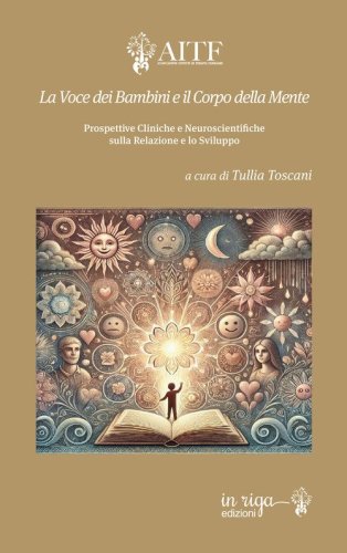 La voce dei bambini e il corpo della mente. Prospettive cliniche e neuroscientifiche sulla relazione e lo sviluppo