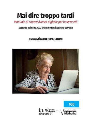Mai dire troppo tardi. Manuale di sopravvivenza digitale per la terza et&agrave;