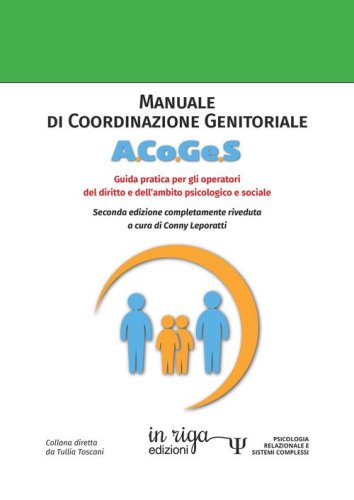 Manuale di coordinazione genitoriale (A.Co.Ge.S.). Guida pratica per gli operatori del diritto e dell'ambito psicogiuridico