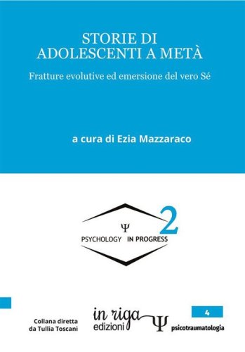 Storie di adolescenti a met&agrave;. Fratture evolutive ed emersione del vero s&eacute;