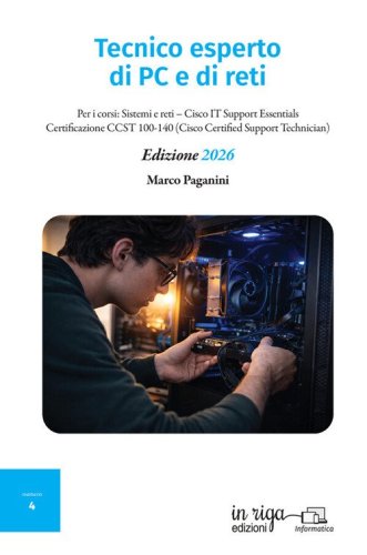 Tecnico esperto di PC e di reti. Per i corsi: Sistemi e reti-Cisco IT Support Essentials-Certificazione CCST 100-140 (Cisco Certified Support Technician)