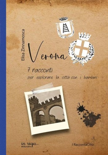 Verona. 7 racconti per esplorare la citt&agrave; con i bambini