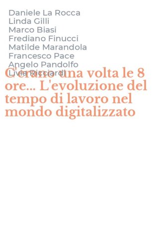 C'erano una volta le 8 ore... L'evoluzione del tempo di lavoro nel mondo digitalizzato