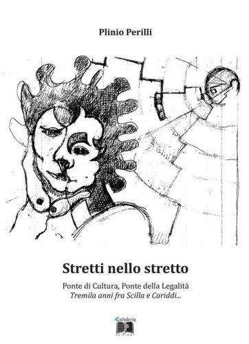 Stretti nello stretto. Ponte di cultura, ponte della legalit&agrave;. Tremila anni fra Scilla e Cariddi...
