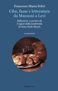 Cibo, fame e letteratura da Manzoni a Levi. Riflessioni a partire da &laquo;I sapori della modernit&agrave;&raquo; di Gian Paolo Biasin