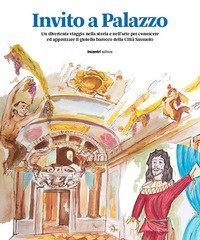 Invito a Palazzo. Un divertente viaggio nella storia e nell'arte per conoscere ed apprezzare il gioiello barocco della Citt&agrave; Sassuolo