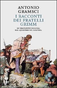 I racconti dei fratelli Grimm. Le traduzioni originali dai &laquo;quaderni dal carcere&raquo;