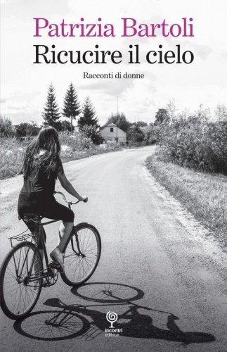 Ricucire il cielo. Racconti di donne