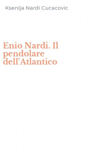 Enio Nardi. Il pendolare dell'Atlantico
