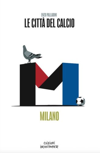 Le citt&agrave; del calcio. Milano