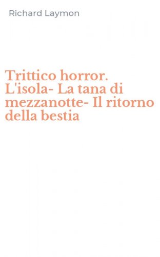 Trittico horror. L'isola-La tana di mezzanotte-Il ritorno della bestia