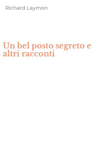 Un bel posto segreto e altri racconti