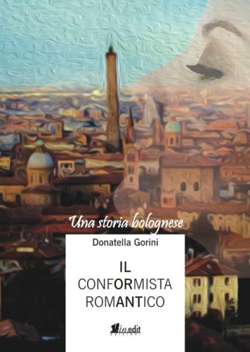 Il conformista romantico. Una storia bolognese
