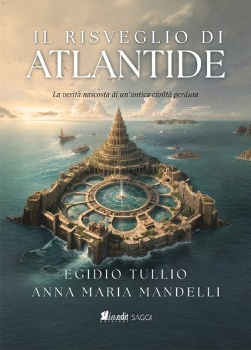 Il risveglio di Atlantide. La verit&agrave; nascosta di un'antica civilt&agrave; perduta