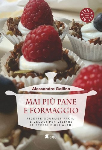 Mai pi&ugrave; pane e formaggio. Ricette gourmet facili e veloci per viziare se stessi e gli altri