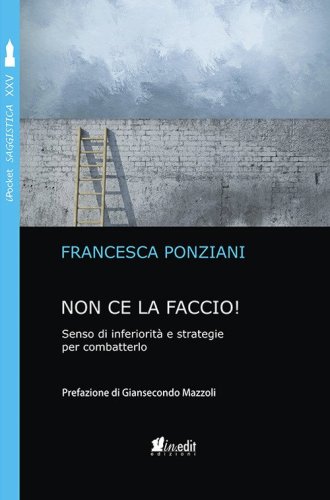 Non ce la faccio. Senso di inferiorit&agrave; e strategie per combatterlo