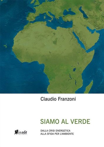 Siamo al verde. Dalla crisi energetica alla sfida per l'ambiente