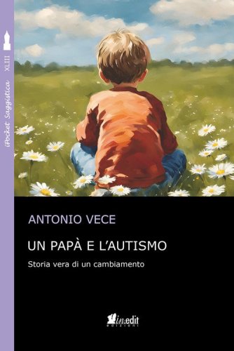Un pap&agrave; e l'autismo. Storia vera di un cambiamento