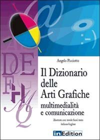 Il dizionario delle arti grafiche. Multimedialit&agrave; e comunicazione