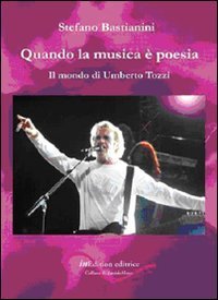 Quando la musica &egrave; poesia. Il mondo di Umberto Tozzi