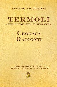 Termoli. Anni Cinquanta e Sessanta. Cronaca racconti