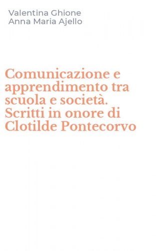 Comunicazione e apprendimento tra scuola e societ&agrave;. Scritti in onore di Clotilde Pontecorvo