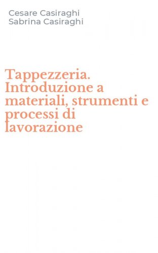 Tappezzeria. Introduzione a materiali, strumenti e processi di lavorazione