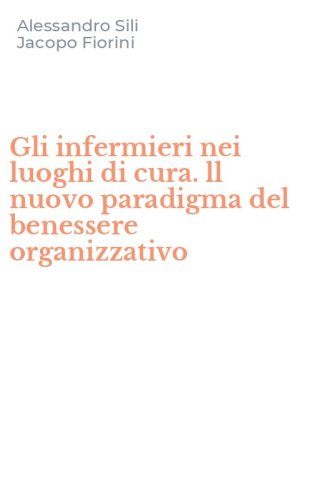Gli infermieri nei luoghi di cura. ll nuovo paradigma del benessere organizzativo
