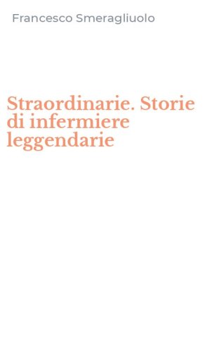 Straordinarie. Storie di infermiere leggendarie