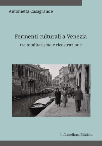 Fermenti culturali a Venezia tra totalitarismo e ricostruzione