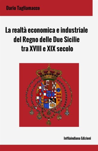La realt&agrave; economica e industriale del Regno delle Due Sicilie tra XVIII e XIX secolo