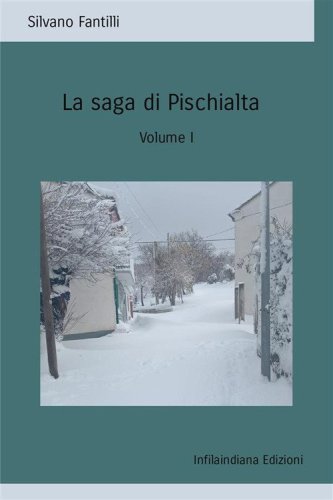 La saga di Pischialta. Storia sociale e antropologica di una societ&agrave; che non esiste pi&ugrave;