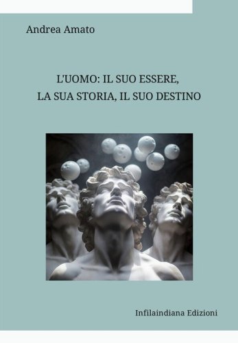 L'uomo: il suo essere, la sua storia, il suo destino. Raccolta di saggi di filosofia e di antropologia