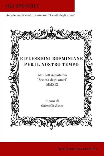 Riflessioni rosminiane per il nostro tempo. Atti dell'Accademia &laquo;Societ&agrave; degli amici&raquo; 2019
