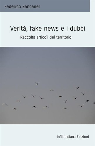 Verit&agrave;, fake news e i dubbi. Raccolta articoli del territorio
