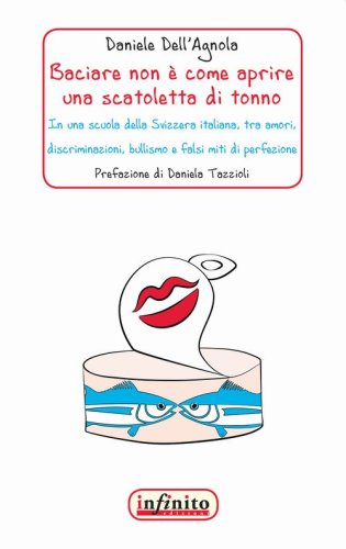 Baciare non &egrave; come aprire una scatoletta di tonno. In una scuola della Svizzera italiana, tra amori, discriminazioni, bullismo e falsi miti di perfezione
